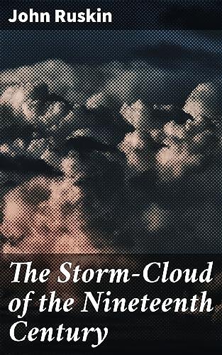 The Storm-Cloud of the Nineteenth Century: Enriched edition. A Critique of 19th Century Society: Art, Nature, and Environmentalism in the Victorian Era