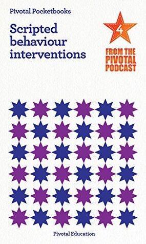 Scripted Behaviour Interventions: Pivotal Podcast Pocketbook (4)