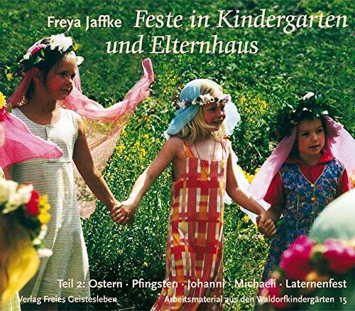 Feste im Kindergarten und Elternhaus 2: Ostern, Pfingsten, Johanni, Michaeli, Laternenfest, Geburtstag