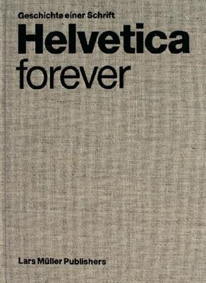 Helvetica forever: Geschichte einer Schrift