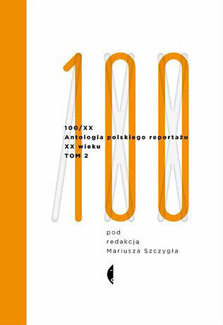100/XX. Antologia Polskiego Reportażu XX Wieku (Tom 2: 1966-2000)
