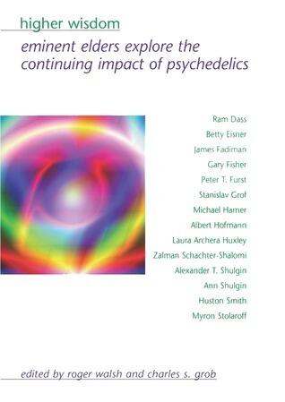 Higher Wisdom: Eminent Elders Explore the Continuing Impact of Psychedelics