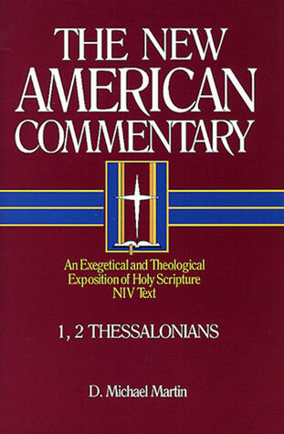 1, 2 Thessalonians: An Exegetical and Theological Exposition of Holy Scripture (Volume 33)