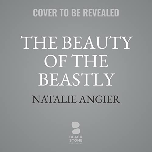 The Beauty of The Beastly: New Views on the Nature of Life