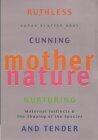 Mother Nature: Maternal Instincts and How They Shape the Human Species