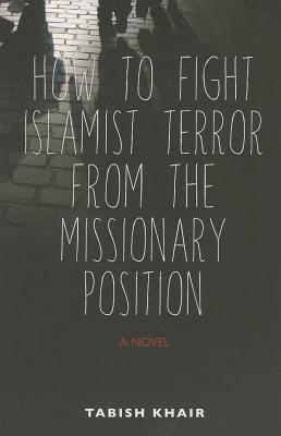 How to Fight Islamist Terror from the Missionary Position: A Novel
