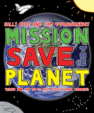 Mission: Save the Planet: 10 Steps Any Kid Can Take to Help Save the Planet