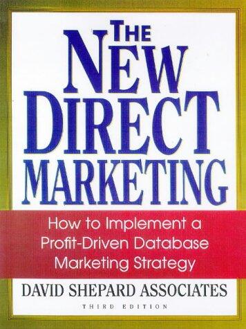 The New Direct Marketing (How to Implement a Profit-Driven Database Marketing Strategy)