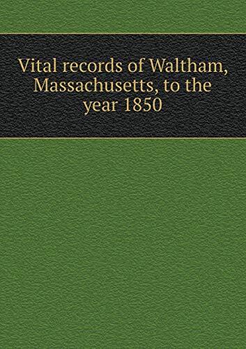 Vital Records of Waltham, Massachusetts, to the Year 1850