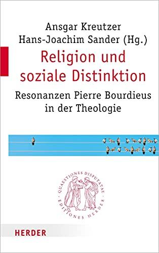 Religion Und Soziale Distinktion: Resonanzen Pierre Bourdieus in Der Theologie (Quaestiones Disputatae)