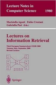 Lectures on Information Retrieval: Third European Summer-School, ESSIR 2000 Varenna, Italy, September 11-15, 2000. Revised Lectures