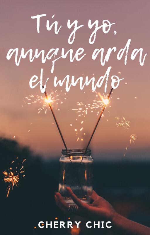 Tú y yo aunque arda el mundo