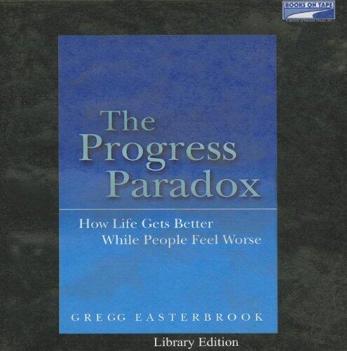 The Progress Paradox: How Life Gets Better While People Feel Worse
