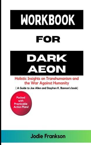 Workbook for Dark Aeon: Holistic Insights on Transhumanism and the War Against Humanity