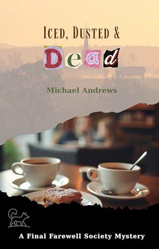 Iced, Dusted and Dead: A Final Farewell Society mystery
