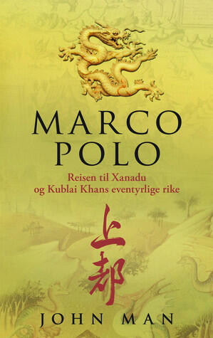 Marco Polo: Reisen til Xanadu og Kublai Khans eventyrlige rike