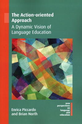 The Action-oriented Approach: A Dynamic Vision of Language Education (New Perspectives on Language and Education, 72)