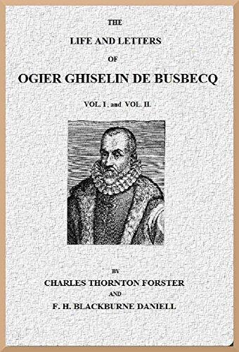 The Life and Letters of Ogier Ghiselin de Busbecq: Volumes I and II