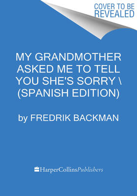 My Grandmother Asked Me to Tell You She's Sorry (Spanish edition): Mi abuela me pidió que te dijera que lo siente
