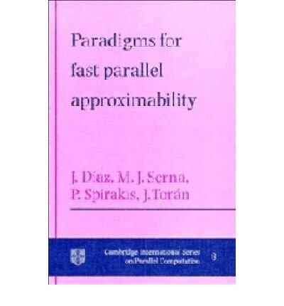 Paradigms for Fast Parallel Approximability (Cambridge International Series on Parallel Computation)
