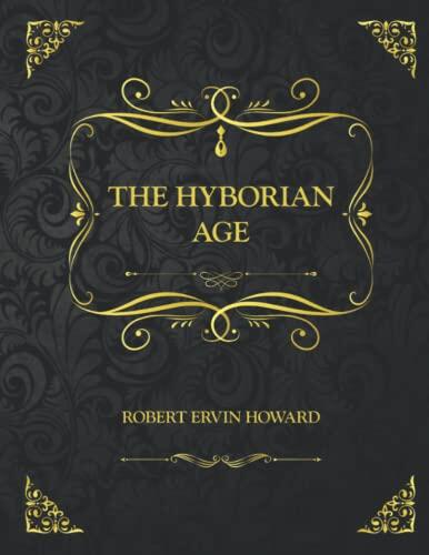 The Hyborian Age: Collector's Edition - Robert Ervin Howard
