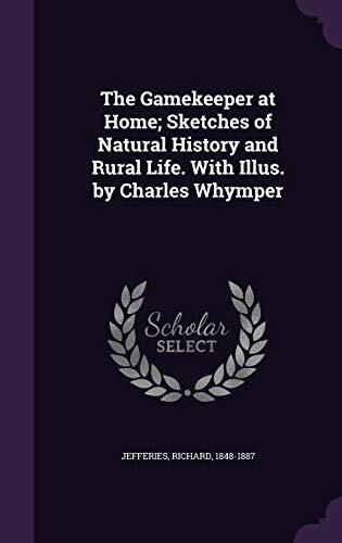The Gamekeeper at Home; Sketches of Natural History and Rural Life. With Illus. by Charles Whymper