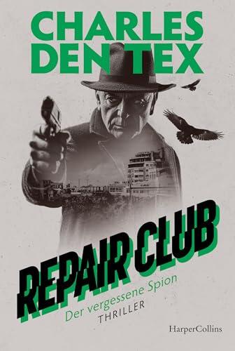Repair Club – Der vergessene Spion: Thriller | Nüchtern, präzise, packend und atmosphärisch | Einer der besten Spannungsautoren der Niederlande