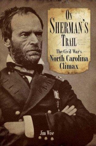 On Sherman's Trail: The Civil War's North Carolina Climax