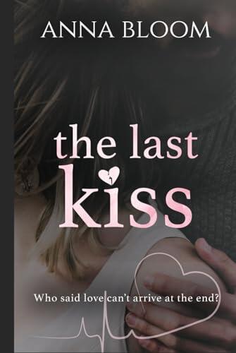 The Last Kiss: A heart-wrenching Second Chance Romance
