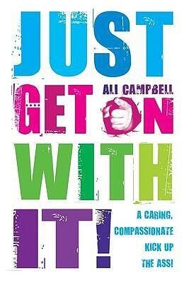 Just Get on With It!: A Caring, Compassionate Kick Up the Ass!