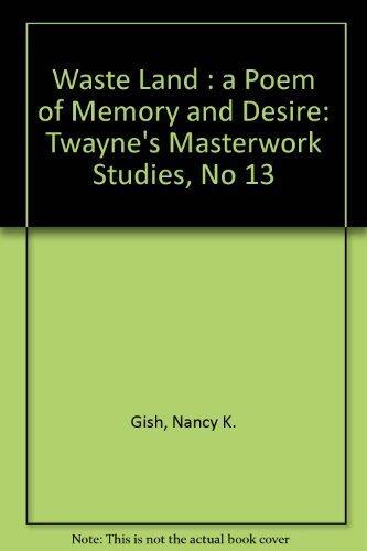 The Waste Land: A Poem of Memory and Desire (Twayne's Masterwork Studies) by Nancy K. Gish