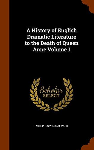 A History of English Dramatic Literature to the Death of Queen Anne Volume 1