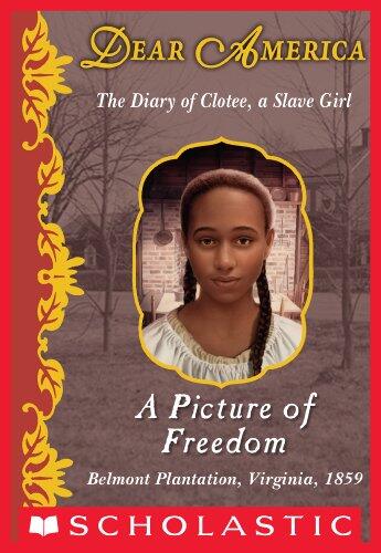A Picture of Freedom (Dear America): The Diary of Clotee, a Slave Girl, Belmont Plantation, Virginia, 1859