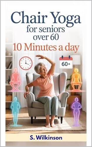 Chair Yoga for Seniors over 60: Gentle Workouts to Boost Strength, Flexibility & Energy After 60 - Feel Younger & Healthier in Just 10 Minutes a Day!