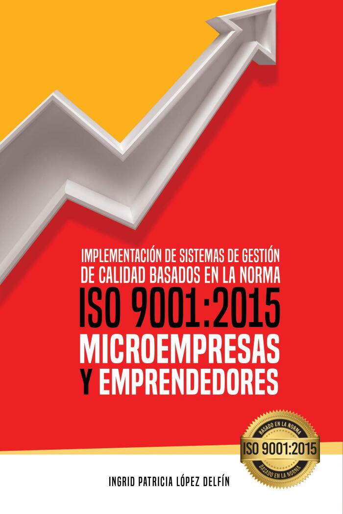 Implementación de Sistemas de Gestión de Calidad Basados en la Norma ISO 9001:2015 Microempresas y Emprendedores