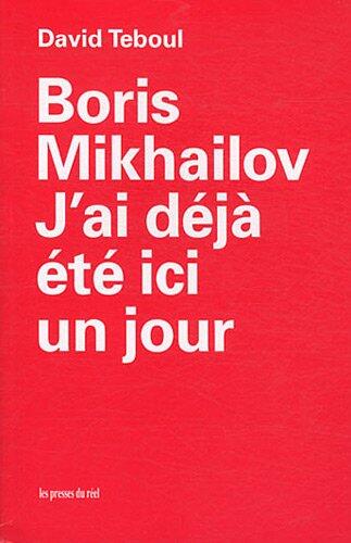 Boris Mikhailov - J'ai déjà été ici un jour