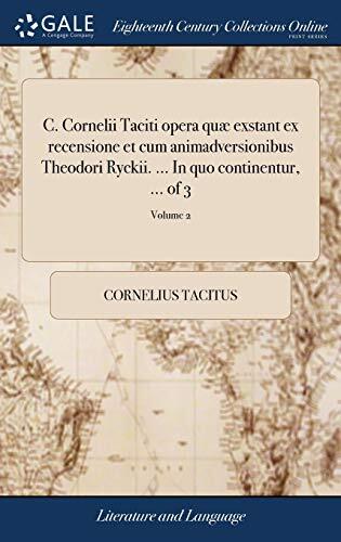 C. Cornelii Taciti Opera Quæ Exstant: Ex Recensione Et Cum Animadversionibus Theodori Ryckii (Volume 2)
