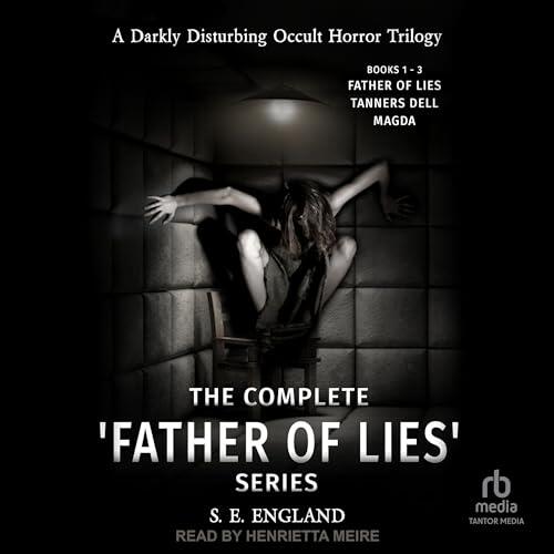 The Complete 'Father of Lies' Series Books 1-3: Father of Lies, Tanners Dell and Magda: A Darkly Disturbing Occult Horror Trilogy