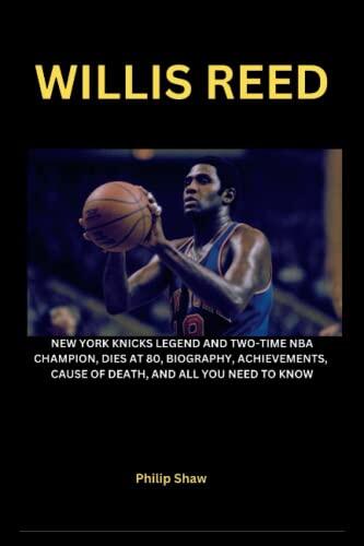 Willis Reed: New York knicks legend and two-time NBA champion, dies at 80, biography, achievements, cause of death, and all you need to know