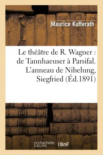 Le Théâtre de R. Wagner: de Tannhaeuser à Parsifal. L'Anneau de Nibelung. Siegfried