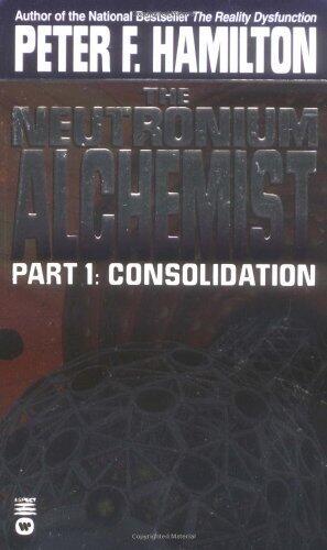 The Neutronium Alchemist: Part I - Consolidation by Peter F. Hamilton