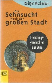 Die Sehnsucht nach der großen Stadt: Fremdlingsgeschichten aus Wien