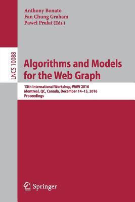 Algorithms and Models for the Web Graph: 13th International Workshop, WAW 2016, Montreal, QC, Canada, December 14–15, 2016, Proceedings