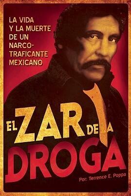 El Zar de la droga: La vida y la muerte de un narcotraficante mexicano