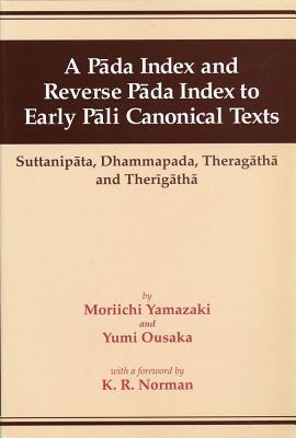 A Páda Index And Reverse Páda Index To Early Páli Canonical Texts: Suttanipáta, Dhammapada, Theragáthá, And Therigáthá