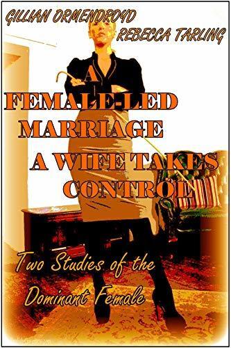 A Female-Led Marriage - A Wife Takes Control (The FDC Editions) : Two Studies of the Dominant Female