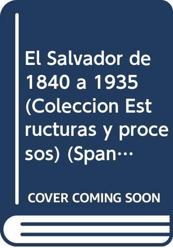 El Salvador de 1840 a 1935 (Colección Estructuras y procesos)
