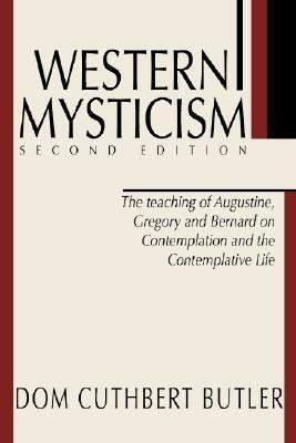 Western Mysticism; Second Edition with Afterthoughts: The Teaching of Augustine, Gregory and Bernard on Contemplation and the Contemplative Life