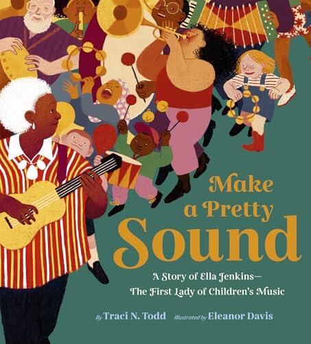 Make a Pretty Sound: A Story of Ella Jenkins—The First Lady of Children's Music
