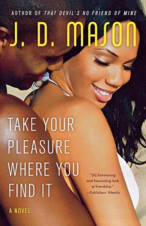 Take Your Pleasure Where You Find It
